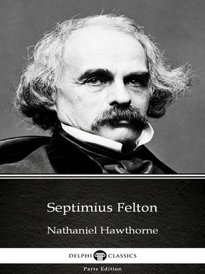 cover image of Septimius Felton by Nathaniel Hawthorne--Delphi Classics (Illustrated)